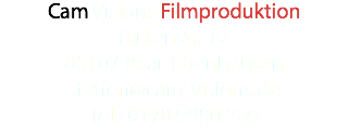 Cam Visions Filmproduktion
Birkenstr. 17
85107 Baar-Ebenhausen
steffen@cam-visions.de
Tel.: 0170 9980 269